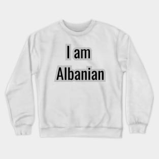 Country - I am Albanian Crewneck Sweatshirt